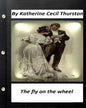 The fly on the wheel. By Katherine Cecil Thurston (Original Version) - Paperback