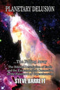 Planetary Delusion ...The Falling Away: The Biblical Description of Earth and the Eschatological Connection to the Falsehood of Copernicanism - Paperback