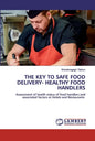 The Key to Safe Food Delivery- Healthy Food Handlers - Paperback