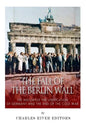The Fall of the Berlin Wall: The History of the Unification of Germany and the End of the Cold War - Paperback