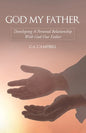 God My Father: Developing a Personal Relationship with God Our Father - Paperback