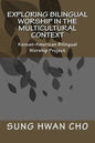 Exploring Bilingual Worship in the Multicultural Context: Korean-American Bilingual Worship Project - Paperback