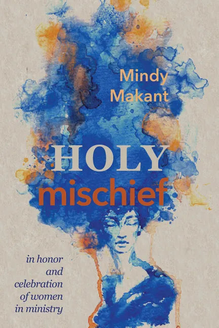 Holy Mischief: In Honor and Celebration of Women in Ministry - Paperback