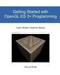 Getting Started with OpenGL ES 3+ Programming: Learn Modern OpenGL Basics - Paperback