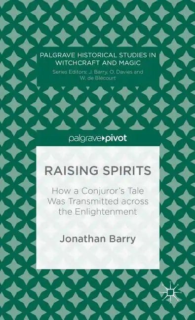 Raising Spirits: How a Conjuror's Tale Was Transmitted Across the Enlightenment - Hardcover