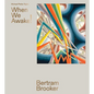 Bertram Brooker: When We Awake! - Hardcover