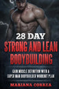 28 DAY STRONG and LEAN BODYBUILDING: GAIN MUSCLE DEFINITION WITH a SUPER MAN BODYBUILDER WORKOUT PLAN - Paperback