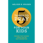 5 Things to Pray for Your Kids: Prayers That Change Things for the Next Generation - Paperback