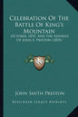 Celebration of the Battle of King's Mountain: October, 1855, and the Address of John S. Preston (1855) - Paperback