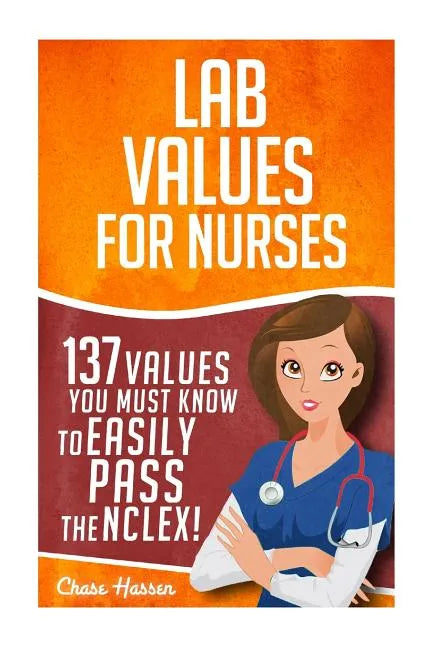 Lab Values: 137 Values You Must Know to Easily Pass the NCLEX! - Paperback