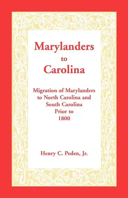 Marylanders to Carolina: Migration of Marylanders to North Carolina and South Carolina Prior to 1800 - Paperback