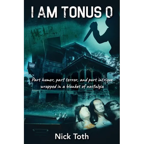 I Am Tonus 0: Part humor, part terror, and part intrigue wrapped in a blanket of nostalgia - Paperback