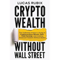 Crypto Wealth Without Wall Street - Paperback