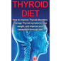 Thyroid Diet: How to Improve Thyroid Disorders, Manage Thyroid Symptoms, Lose Weight, and Improve Your Metabolism through Diet! - Hardcover