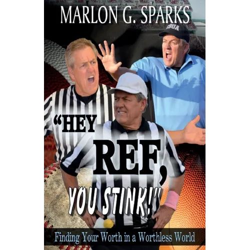 "Hey Ref, You Stink!": Finding Your Worth in a Worthless World - Paperback