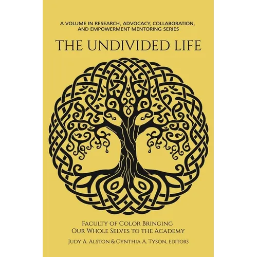 The Undivided Life: Faculty of Color Bringing Our Whole Selves to the Academy - Paperback
