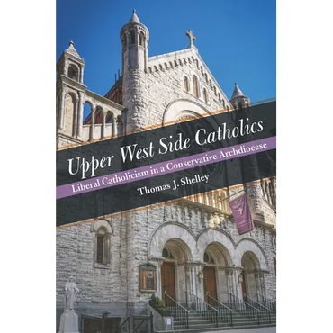 Upper West Side Catholics: Liberal Catholicism in a Conservative Archdiocese - Hardcover