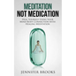 Meditation Not Medication: Heal Yourself Using Your Mind-Body Connection with Healing Meditation - Paperback