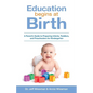 Education Begins at Birth: A Parent's Guide to Preparing Infants, Toddlers, and Preschoolers for Kindergarten - Paperback
