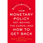 How Monetary Policy Got Behind the Curve--And How to Get Back - Hardcover