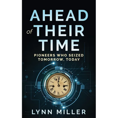 Ahead of Their Time: Pioneers Who Seized Tomorrow, Today - Paperback