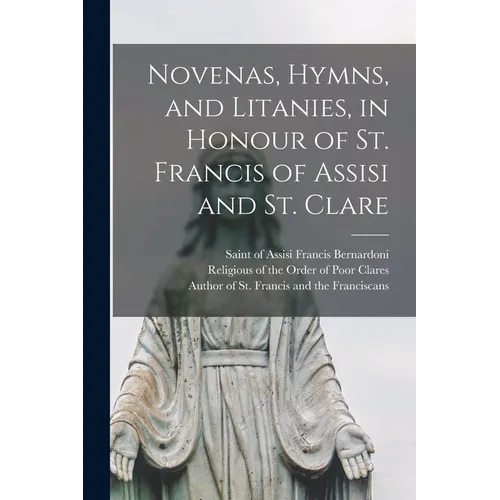 Novenas, Hymns, and Litanies, in Honour of St. Francis of Assisi and St. Clare - Paperback