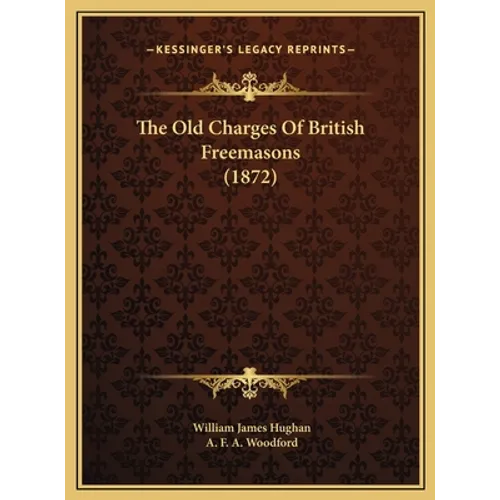 The Old Charges Of British Freemasons (1872) - Hardcover