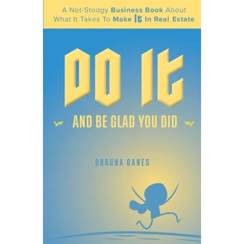 Do It and Be Glad You Did: A Not-Stodgy Business Book About What it Takes to Make It in Real Estate - Paperback