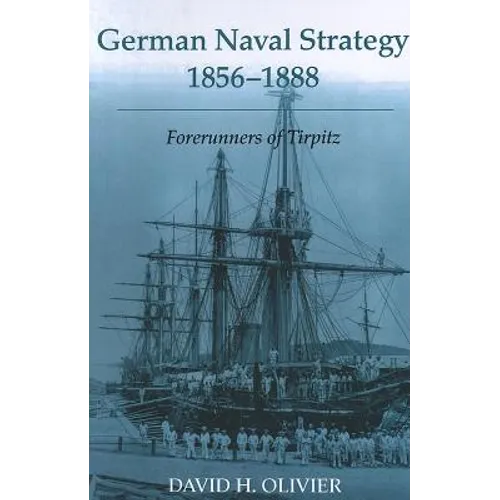 German Naval Strategy, 1856-1888: Forerunners to Tirpitz - Paperback