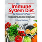 The Immune System Diet and Recovery Plan: Ultimate Cookbook with Natural Recipes to Boost Your Immunity, Prevent Disease and Stay Healthy - Paperback