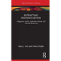 Extracting Reconciliation: Indigenous Lands, (In)Human Wastes, and Colonial Reckoning - Hardcover