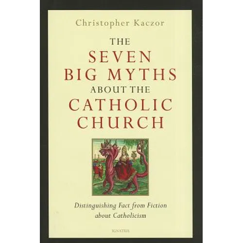 The Seven Big Myths about the Catholic Church: Distinguishing Fact from Fiction about Catholicism - Hardcover