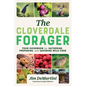 The Cloverdale Forager: Your Guidebook for Gathering, Preparing, and Savoring Wild Food - Paperback