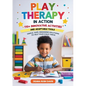 Play Therapy In Action 110+ Innovative Activities and Adaptable Tools: Simple, Safe, Engaging Solutions To Help Your Child Thrive - Paperback