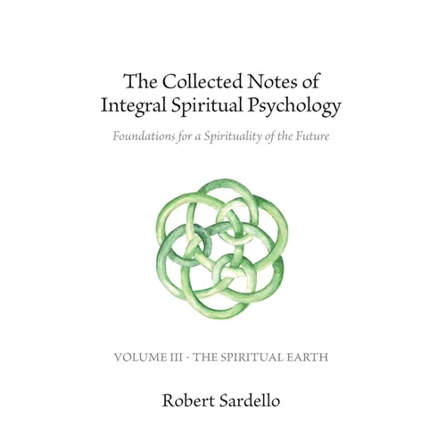 The Collected Notes of Integral Spiritual Psychology: Volume III - The Spiritual Earth - Paperback