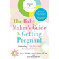 The Baby Maker's Guide to Getting Pregnant: Featuring the Five Step Fertility Solution - Paperback