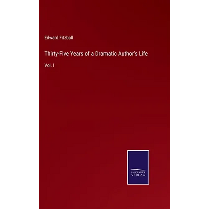 Thirty-Five Years of a Dramatic Author's Life: Vol. I - Hardcover