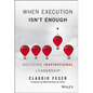 When Execution Isn't Enough: Decoding Inspirational Leadership - Hardcover