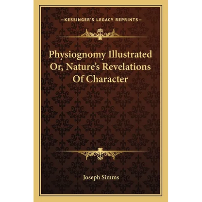 Physiognomy Illustrated Or, Nature's Revelations Of Character - Paperback