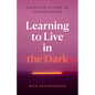 Learning to Live in the Dark: Essays in a Time of Catastrophe - Paperback