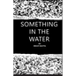 Something in the Water - Paperback