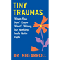 Tiny Traumas: When You Don't Know What's Wrong, But Nothing Feels Quite Right - Hardcover