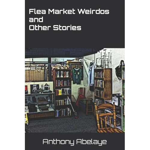 Flea Market Weirdos and Other Stories - Paperback