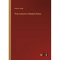Three Centuries of Modern History - Paperback
