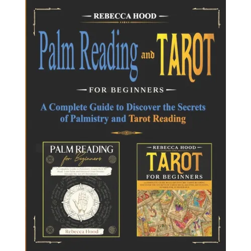 Palm Reading and Tarot for Beginners: A Complete Guide to Discover the Secrets of Palmistry and Tarot Reading - Paperback