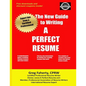 The New Guide to Writing A Perfect Resume: The Complete Guide to Writing Resumes, Cover Letters, and Other Job Search Documents - Paperback