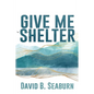 Give Me Shelter - Paperback