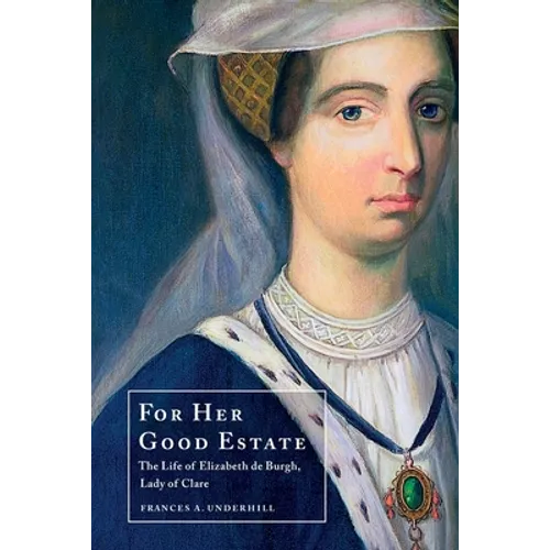 For Her Good Estate: The Life of Elizabeth de Burgh, Lady of Clare - Paperback
