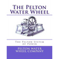 The Pelton Water Wheel: The Pelton System of Power - Paperback