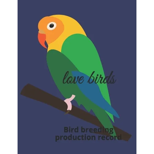 Love birds: Bird breeding production record - Paperback